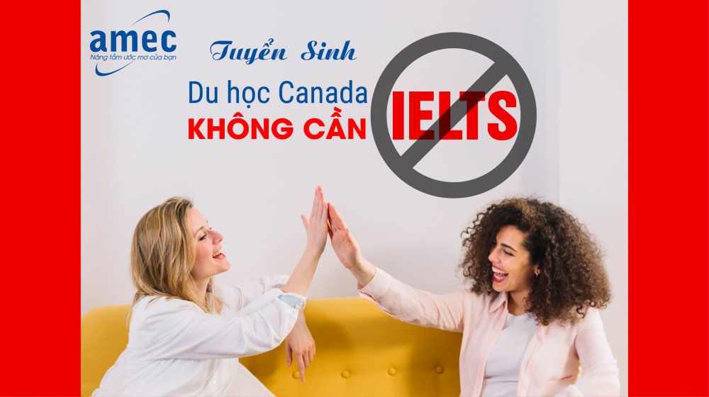 Tuyển Sinh Du Học Canada Không cần Ielts Là Có Thật !