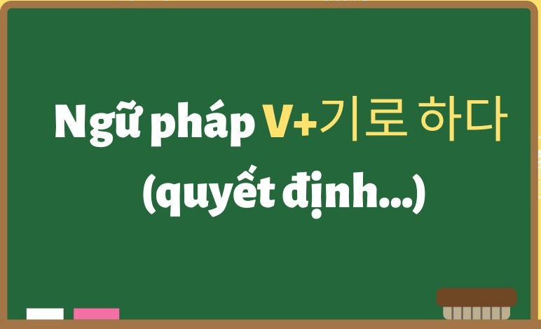 Cách sử dụng ngữ pháp V+기로 하다 trong tiếng Hàn